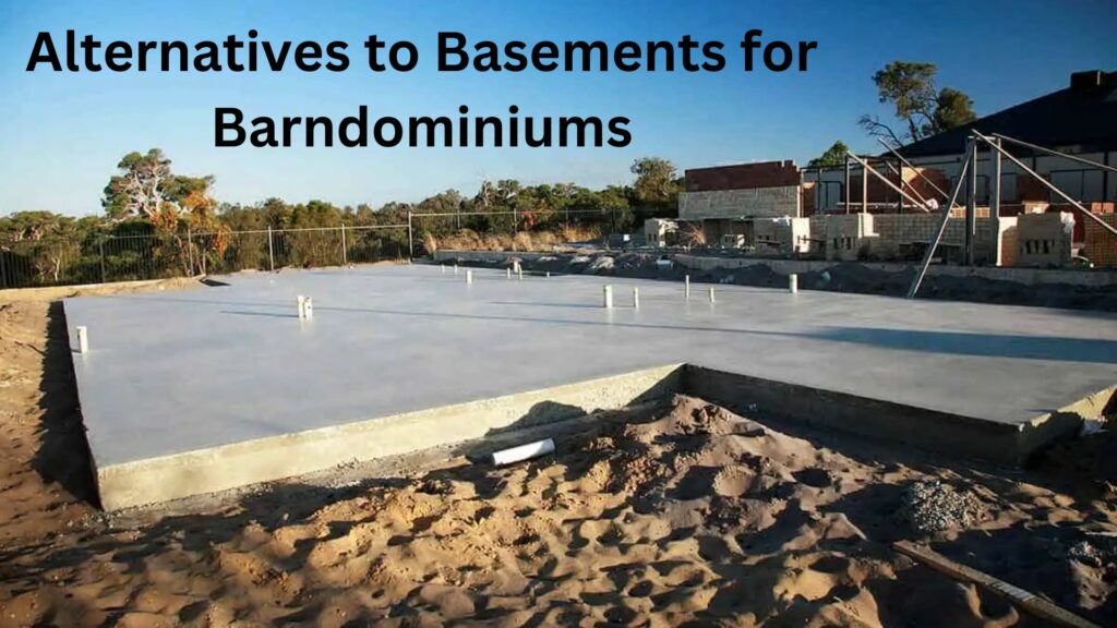 Alternatives to Basements for Barndominiums: Slab
