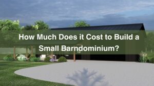 How Much Does it Cost to Build a Small Barndominium?
