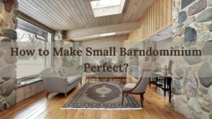 How to Make Small Barndominium Perfect?