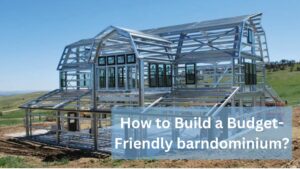 How to Build a Budget-Friendly barndominium?